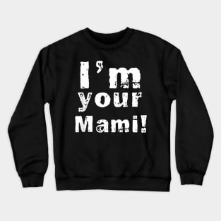 Im Your Mami Mom Mama Funny Mothers Day Crewneck Sweatshirt